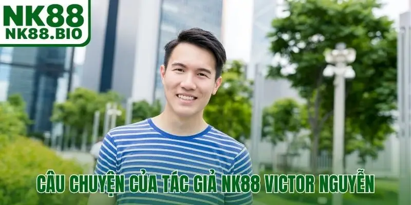 Câu chuyện về sự nghiệp của tác giả NK88 Victor Nguyễn